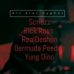 All Star Cypher - ScribzZ, Rick Ross, RealDeshon, Bermuda Peedee, Yung Dino (Prod. By LegionBeats)