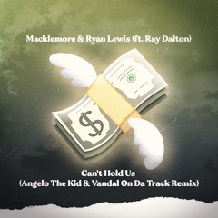 Can't Hold Us  - Macklemore & Ryan Lewis ft. Ray Dalton (Angelo The Kid x Vandal On Da Track Remix)