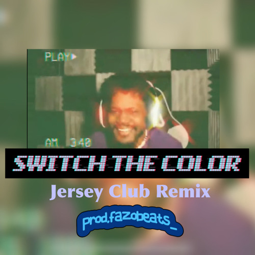 Switch The Color (Jersey Club) [fazobeats]