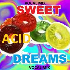 SWEET ACID DREAMS VOCAL REMIX