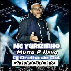 ++MC YURIZINHO - E MUITA P NELA++ DJ ORELHA DE DEL