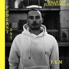F.E.M  / Collation Electronique Podcast 097 (Continuous Mix)