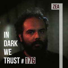 Zea - IN DARK WE TRUST #176