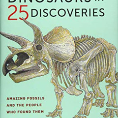 [View] EPUB √ The Story of the Dinosaurs in 25 Discoveries: Amazing Fossils and the P