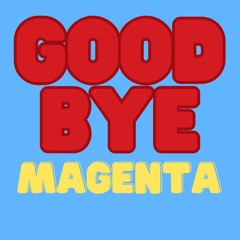 GOOD BYE MAGENTA