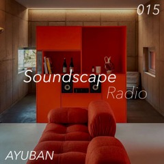 Soundscape Radio 015 W/ Ayuban