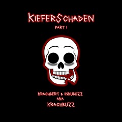 Kieferschaden Part 1 - Krachbert&InkubuzZ aka KrachbuzZ