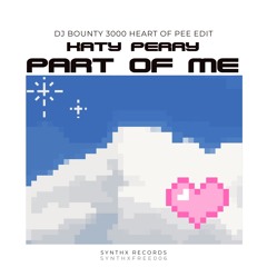 Part of me - DJ Bounty 3000 Heart of Pee Edit [FREEDOWNLOAD] (SYNTHXFREE006)