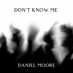 Daniel Moore - Don't know me