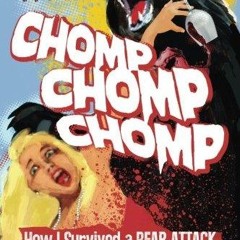 Epub Chomp, Chomp, Chomp: How I Survived a Bear Attack and Other Cautionary Tales