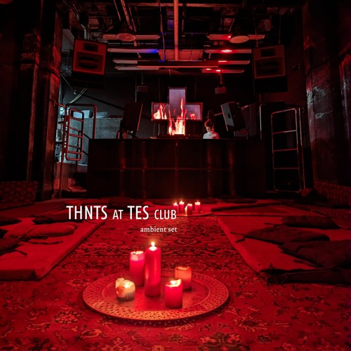 thnts at tes club // ambient set