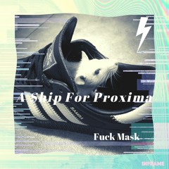💥HOUSE EDM  💥 A Ship For Proxima - Fuck Mask