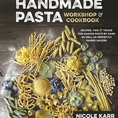 [FREE] PDF ✅ Handmade Pasta Workshop & Cookbook: Recipes, Tips & Tricks for Making Pa