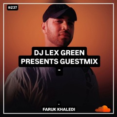 DJ LEX GREEN presents GUESTMIX #237 - Faruk Khaledi (Tunisia)