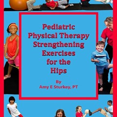 PDF Download Pediatric Physical Therapy Strengthening Exercises of the Hips: Treatment Suggestions b