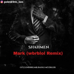 Shahmen - Mark (wbrblol Remix) (Güçlendirilmiş Bass)