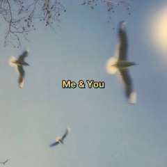Me & You