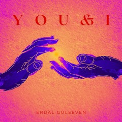 ERDALGULSEVEN- YOU AND I