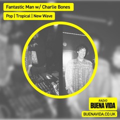 Fantastic Man w/ Charlie Bones - Radio Buena Vida 05.07.25