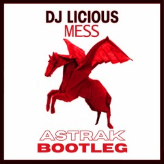 DJ Licious - Mess (Astrak Bootleg) (Free DL)