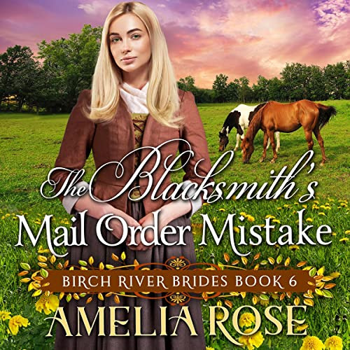 [FREE] PDF 📰 The Blacksmith’s Mail Order Mistake: Birch River Brides, Book 6 by  Ame