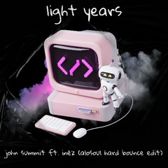 John Summit - light years ft. Inéz (Alosoul Hard Bounce Edit) - FREE DOWNLOAD