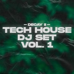 DECAY - TECH HOUSE DJ SET VOL.1