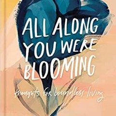 +PDF BOOK=[ All Along You Were Blooming: Thoughts for Boundless Living (Morgan Harper Nichols P