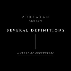 Zurbarån presents - Several Definitions - A Story Of Encounters