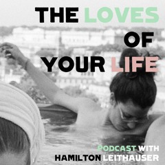 The Loves of Your Life (Podcast)