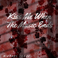 Kiss Me When The Music Ends
