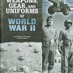 Get EPUB 📙 Weapons, Gear, and Uniforms of World War II (Equipped for Battle) by  Mic