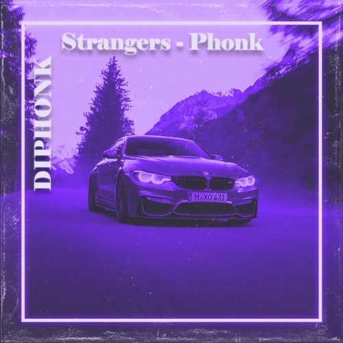 Strangers (Kenya Grace) - KNSRK Relax Phonk Edit - playlist by criticxl3