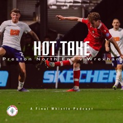 HOT TAKE  Preston North End  Wrrexham
