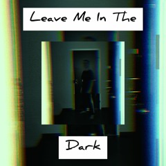 Leave Me In The Dark (Prod. MYSTXRY)