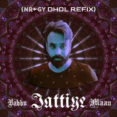 Jattiye - Babbu Maan (NRGY Dhol Refix)