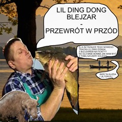 LIL DING DONG X BLEJZAR - PRZEWRÓT W PRZÓD (prod. ding dong)