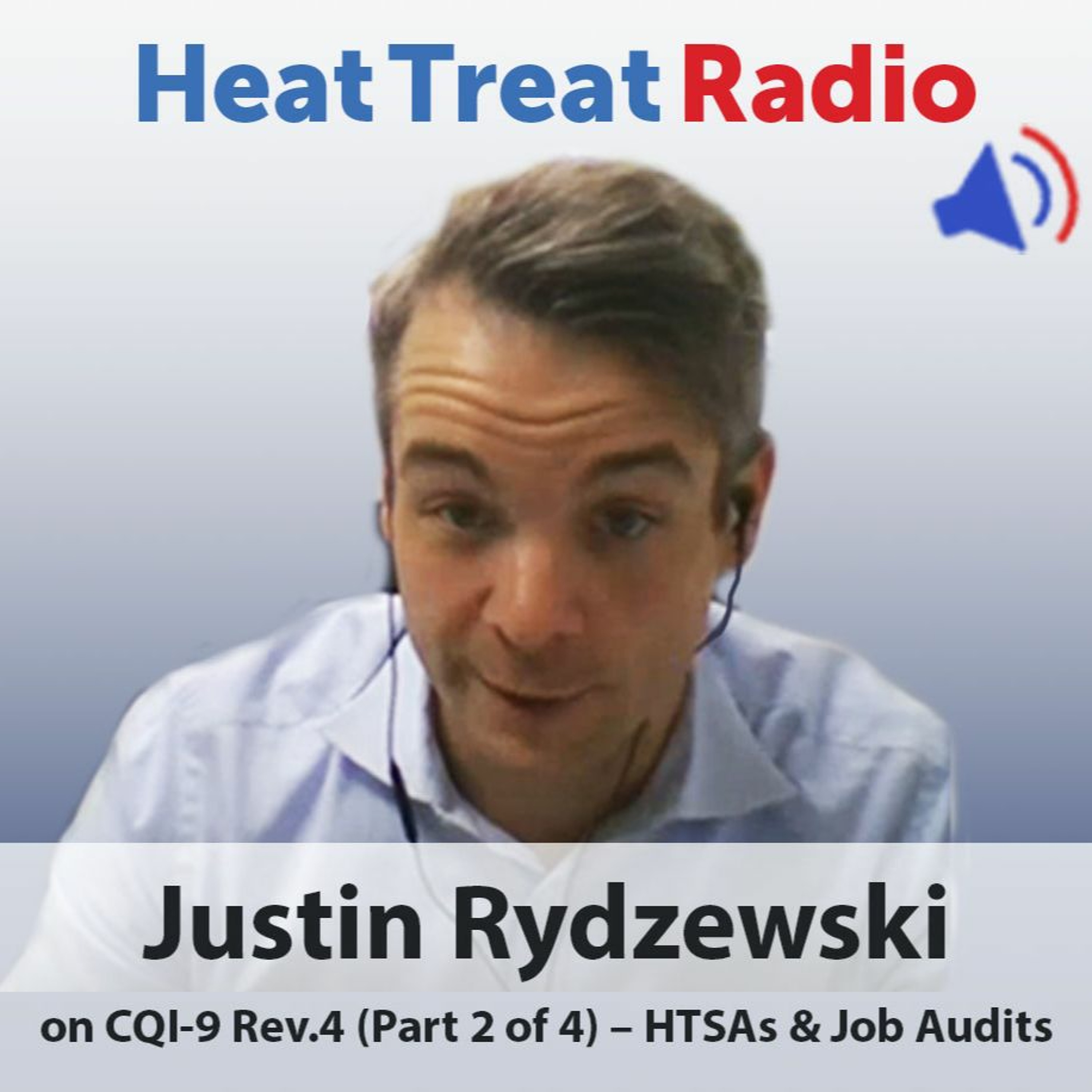 Heat Treat Radio #45: Justin Rydzewski on CQI-9 Rev.4 (Part 2 of 4) – HTSAs & Job Audits episode artwork