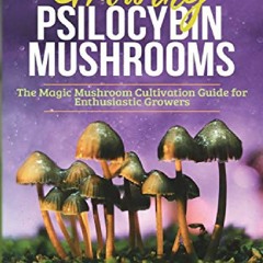 (PDF BOOK) Growing Psilocybin Mushrooms: The Magic Mushroom Cultivation Guide for