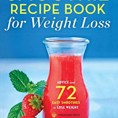 [Read] KINDLE 💔 The Smoothie Recipe Book for Weight Loss: Advice and 72 Easy Smoothi