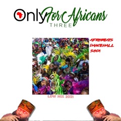 Only For Africans 3｜AFROBEATS, DANCEHALL, SOCA (LDW 2021)