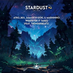 Atro_Bex, Samarth Goel & Marhinnio - Whatever It Takes (feat. Thunderbeatz)