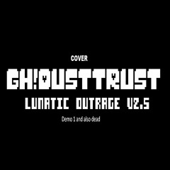 GH!DustTrust - Lunatic Outrage V2.5 [LDRU's Take] {unfinished}