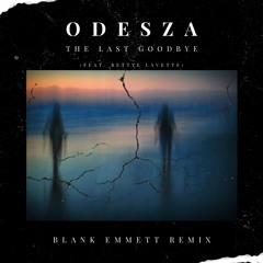 ODESZA - The Last Goodbye (feat. Bettye LaVette) (Blank Emmett Remix)