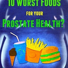 ✔️ [PDF] Download Do You Know the 10 Worst Foods for Your Prostate Health? by  Ronald M. Bazar