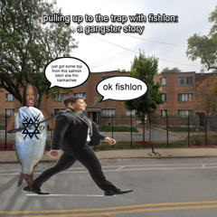 pulling up to the trap with fishlon: a gangster story