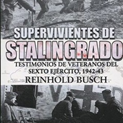 READ [EPUB KINDLE PDF EBOOK] Supervivientes de Stalingrado: Testimonios de vetaranos del Sexto Ejér