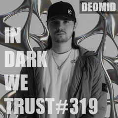 Deomid - IN DARK WE TRUST #319