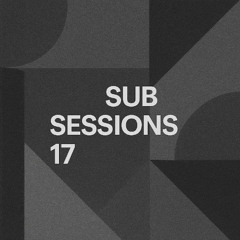 Sub Sessions - Volume 17