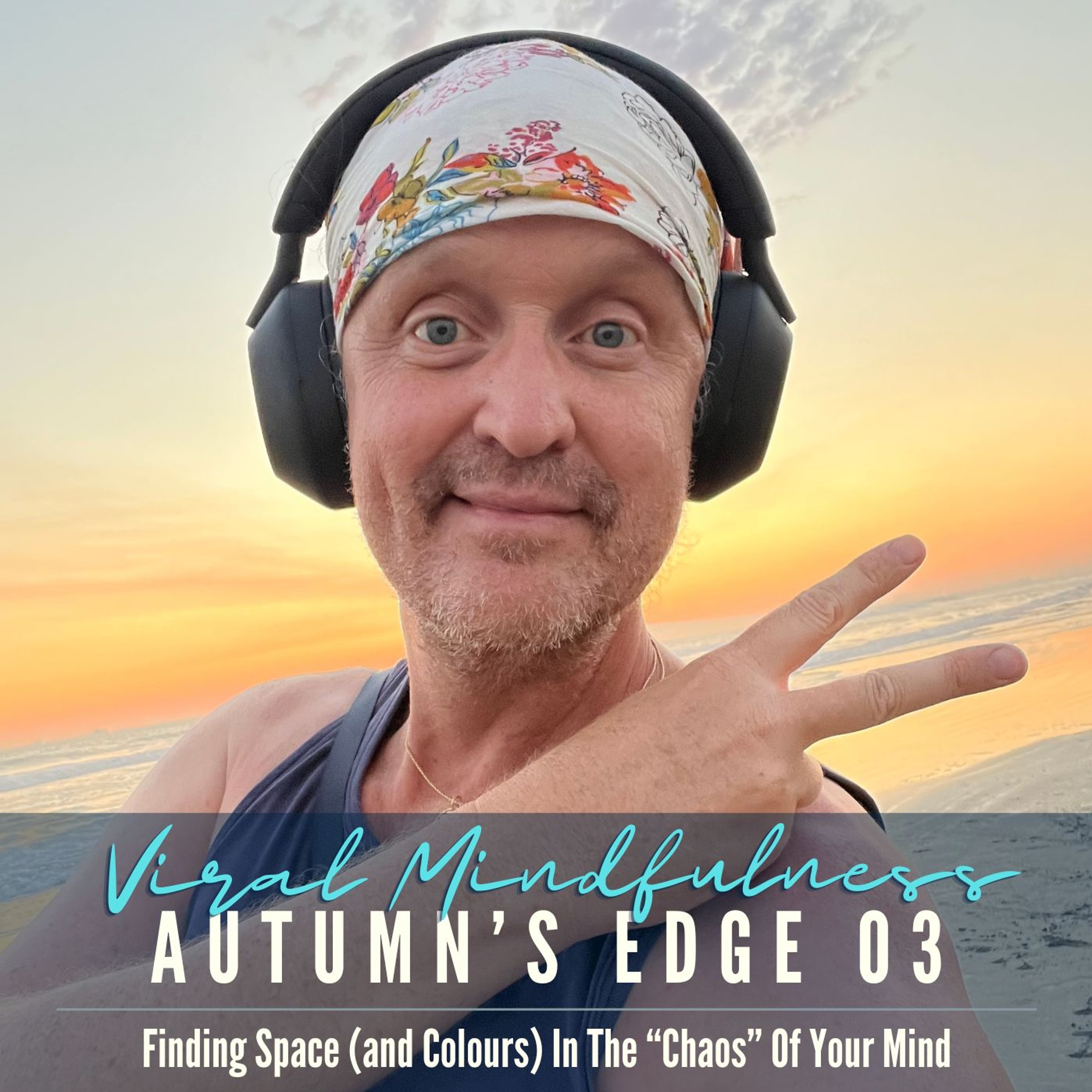 Autumn's Edge 03 Finding Space (and Colours) In The "Chaos" Of Your Mind episode artwork